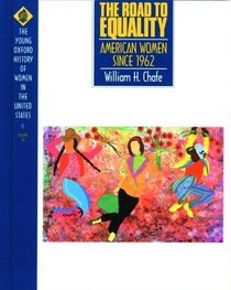 The Road to Equality: American Women Since 1962 (The Young Oxford History of Women in the United States Series, Vol 10)