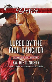 Lured by the Rich Rancher (Dynasties: The Lassiters, Bk 4) (Harlequin Desire, No 2312)