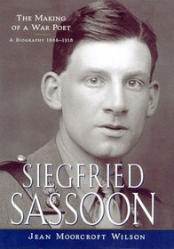 Siegfried Sassoon : The Making of a War Poet, a Biography (1896-1918)