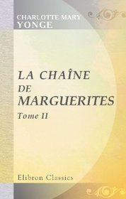 La chane de marguerites: Traduit de l'anglais par m-lle Rilliet de Constant. Tome 2 (French Edition)