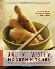 Ancient Wisdom, Modern Kitchen: Recipes from the East for Health, Healing, and Long Life