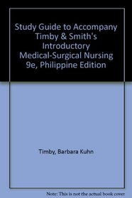Study Guide to Accompany Timby & Smith's Introductory Medical-Surgical Nursing 9e, Philippine Edition