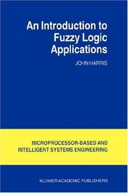 An Introduction to Fuzzy Logic Applications (Intelligent Systems, Control and Automation: Science and Engineering)