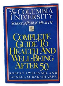 The Columbia University School of Public Health Complete Guide to Health and Well-Being After 50