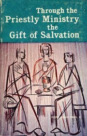Through the Priestly Ministry the Gift of Salvation : Messages of John Paul II to Bishops, Priests and Deacons (St. Paul Editions, Volume 2)
