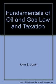 Fundamentals of Oil & Gas Law & Taxation