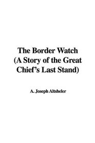 The Border Watch (A Story of the Great Chief's Last Stand)