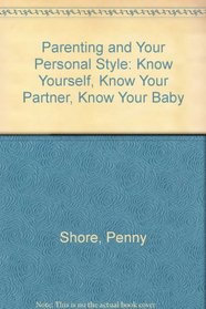 Parenting and Your Personal Style: Know Yourself, Know Your Partner, Know Your Baby