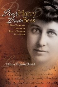 Dear Harry, Love Bess: Bess Truman's Letters to Harry Truman, 1919-1943