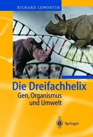 Die Dreifachhelix: Gen, Organismus und Umwelt (German Edition)