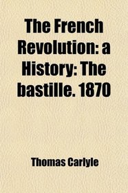 The French Revolution: a History: The bastille. 1870