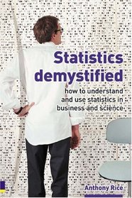 Statistics Demystified: How to Understand and Use Statistics in Business and Science