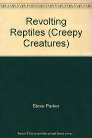 Revolting Reptiles (Creepy Creatures)