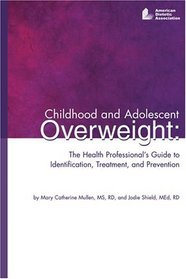Childhood and Adolescent Overweight: The Health Professional's Guide to Identification, Treatment, and Prevention