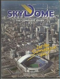 SkyDome: The Complete Story