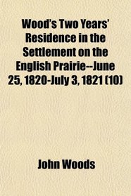 Wood's Two Years' Residence in the Settlement on the English Prairie--June 25, 1820-July 3, 1821 (10)