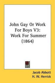 John Gay Or Work For Boys V3: Work For Summer (1864)