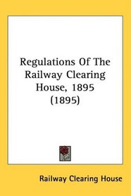 Regulations Of The Railway Clearing House, 1895 (1895)