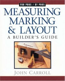 Measuring, Marking, and Layout: A Builder's Guide