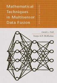 Mathematical Techniques in Multisensor Data Fusion (Artech House Information Warfare Library)