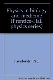 Physics in biology and medicine (Prentice-Hall physics series)