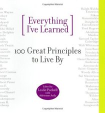 Everything I've Learned: 100 Great Principles to Live by