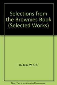 Selections from the Brownies Book (Du Bois, William Edward Burghardt, Selected Works.)
