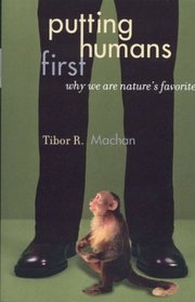 Putting Humans First: Why We Are Nature's Favorite (Studies in Social, Political, and Legal Philosophy)