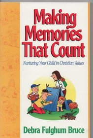 Making Memories That Count: Nurturing Your Child in Christian Values