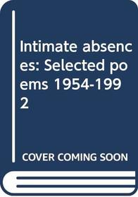 Intimate absences: Selected poems 1954-1992