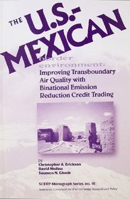 The U.S.-Mexican Border Enviroment: Improving Transboundary Air Quality with Binational Emission Reduction Credit Trading (SCERP Monograph Series, no. 10)