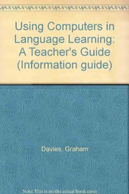 Using Computers in Language Learning: A Teacher's Guide (Information guide)