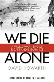 We Die Alone: A WWII Epic Of Escape And Endurance