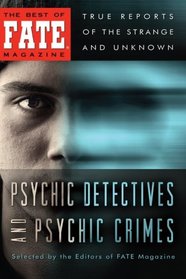 Psychic Detectives and Psychic Crimes (The Best of Fate Magazine)