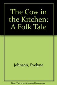 The Cow in the Kitchen: A Folk Tale