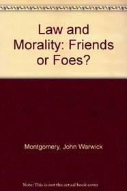 Law and Morality:  Friends or Foes?