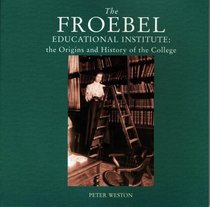 Froebel Educational Institute: The Origins and History of the College