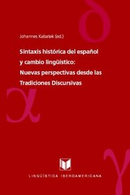 Sintaxis historica del espanol y cambio lingÃ¼istico. Nuevas perspectivas desde las Tradiciones Discursivas (Spanish Edition)