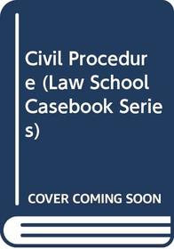 Civil Procedure (Law School Casebook Series)