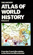The Anchor Atlas of World History, Vol. 2 (From the French Revolution to the American Bicentennial)