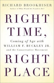 Right Time, Right Place: Coming of Age with William F. Buckley Jr. and the Conservative Movement