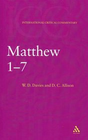 Matthew 1-7: a Critical and Exegetical Commentary on the Gospel According to Saint Matthew (International Critical Commentary Series)