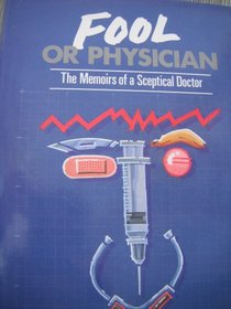 Fool or Physician: The Memoirs of a Skeptical Doctor