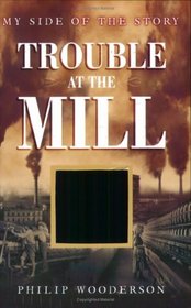 My Side of the Story: Trouble at the Mill (My Side of the Story)