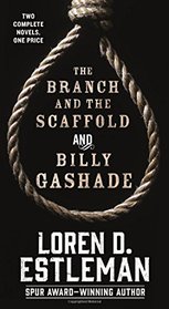 The Branch and the Scaffold and Billy Gashade: Two Complete Novels