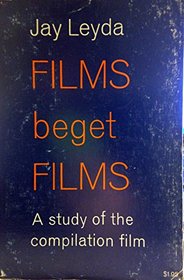 Films beget films ;: A study of the compilation film