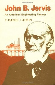 John B. Jervis: An American Engineering Pioneer (Iowa State University Press Series in the History of Technology and Science)