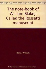 The note-book of William Blake,: Called the Rossetti manuscript