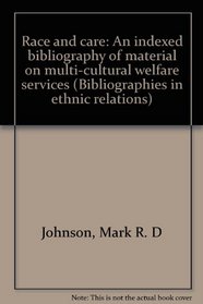 Race and care: An indexed bibliography of material on multi-cultural welfare services (Bibliographies in ethnic relations)