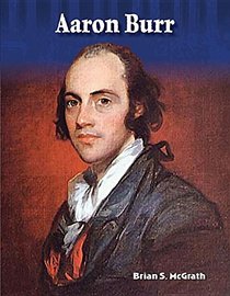 Aaron Burr: More Than a Villain (Alexander Hamilton) Aaron Burr: More Than a Villain (Alexander Hamilton) (Primary Source Readers Focus on)